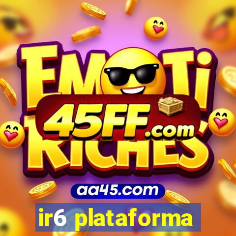 ir6 plataforma